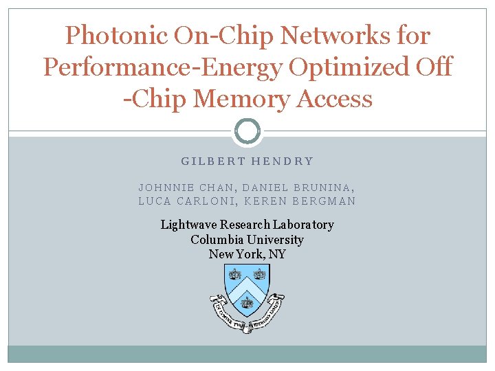 Photonic On-Chip Networks for Performance-Energy Optimized Off -Chip Memory Access GILBERT HENDRY JOHNNIE CHAN,