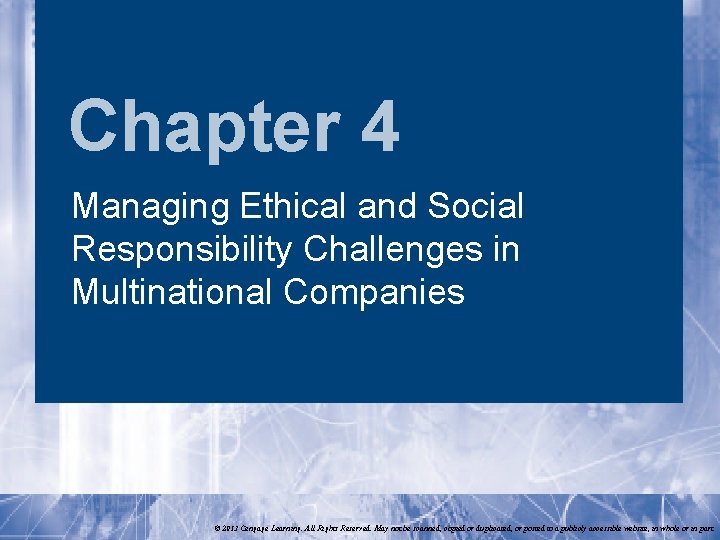 Chapter 4 Managing Ethical and Social Responsibility Challenges in Multinational Companies © 2013 Cengage