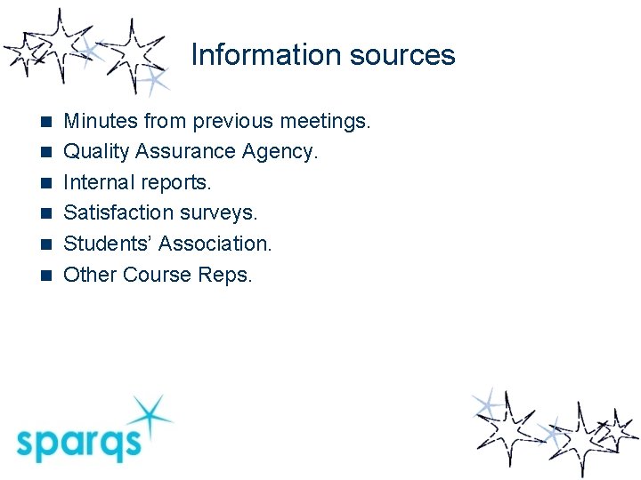 Information sources n n n Minutes from previous meetings. Quality Assurance Agency. Internal reports.