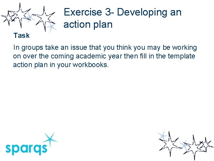 Exercise 3 - Developing an action plan Task In groups take an issue that