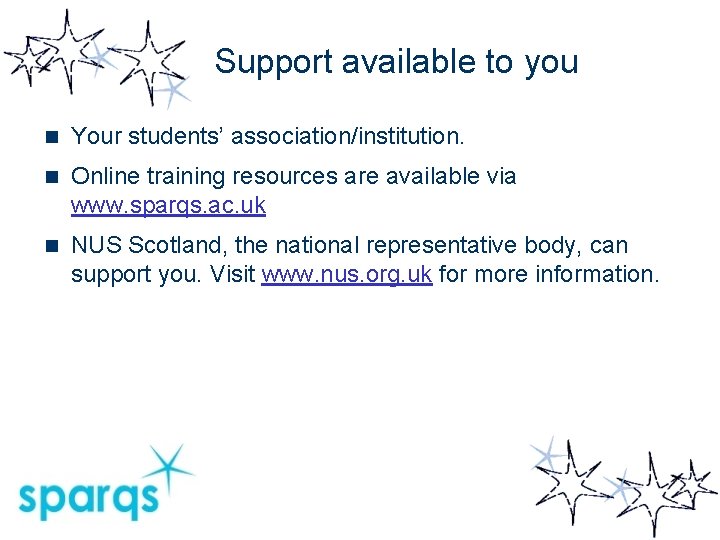 Support available to you n Your students’ association/institution. n Online training resources are available