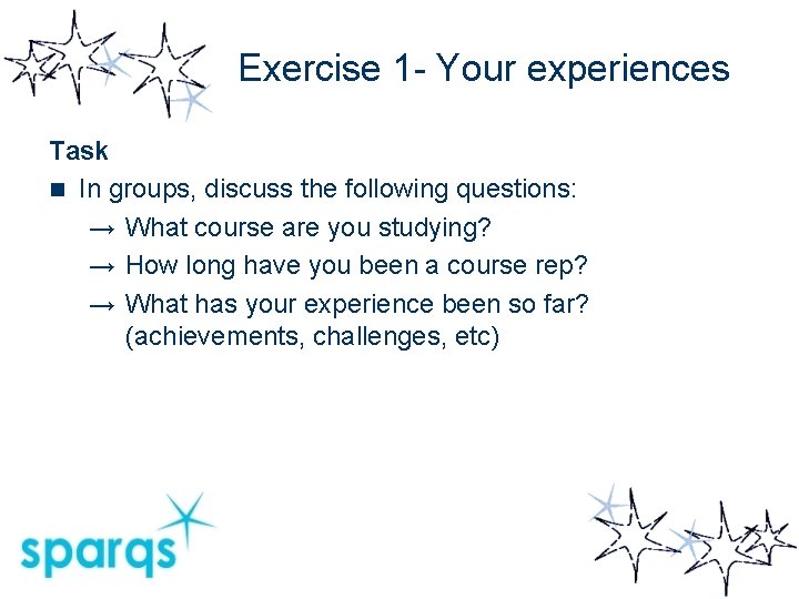 Exercise 1 - Your experiences Task n In groups, discuss the following questions: →