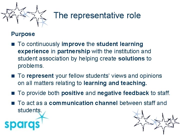 The representative role Purpose n To continuously improve the student learning experience in partnership