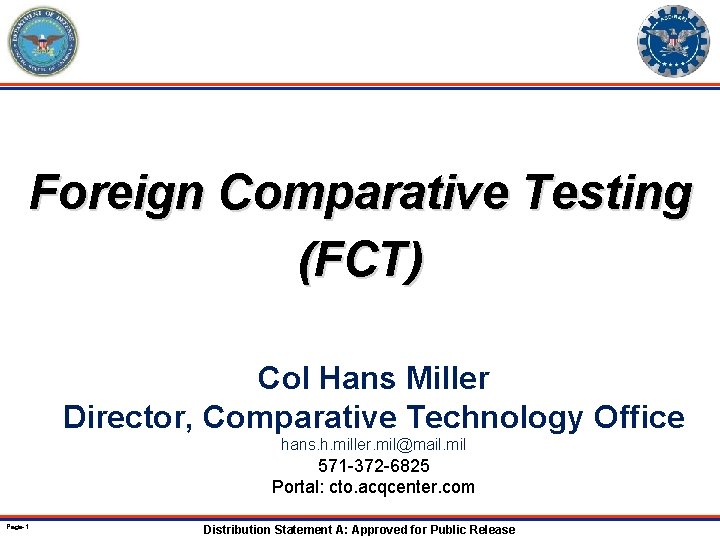 Foreign Comparative Testing (FCT) Appendix 1 Col Hans Miller Rapid Fielding Technology Directorate. Office