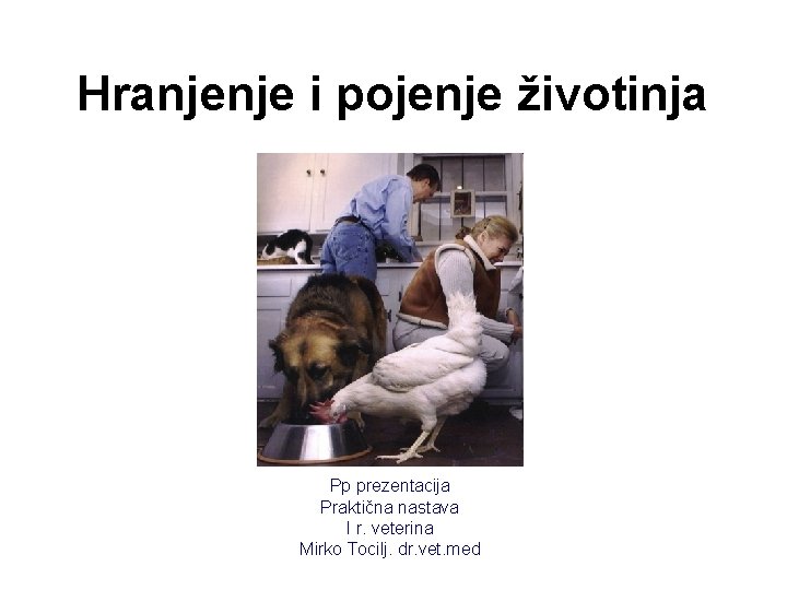 Hranjenje i pojenje životinja Pp prezentacija Praktična nastava I r. veterina Mirko Tocilj. dr.