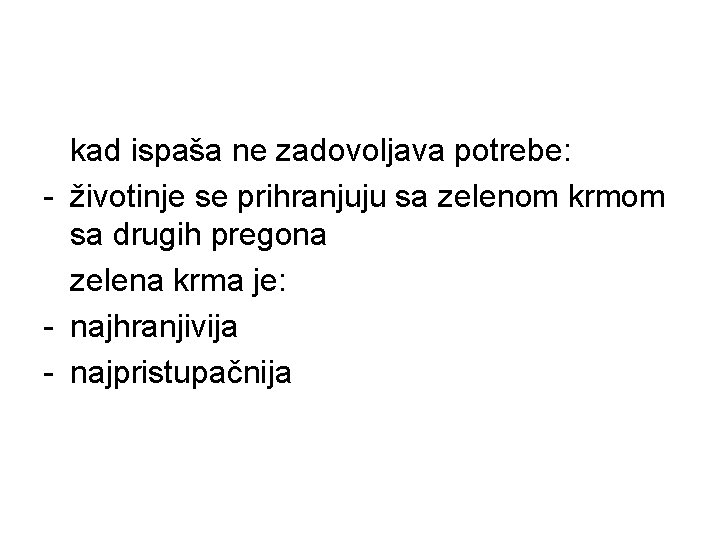 kad ispaša ne zadovoljava potrebe: - životinje se prihranjuju sa zelenom krmom sa drugih