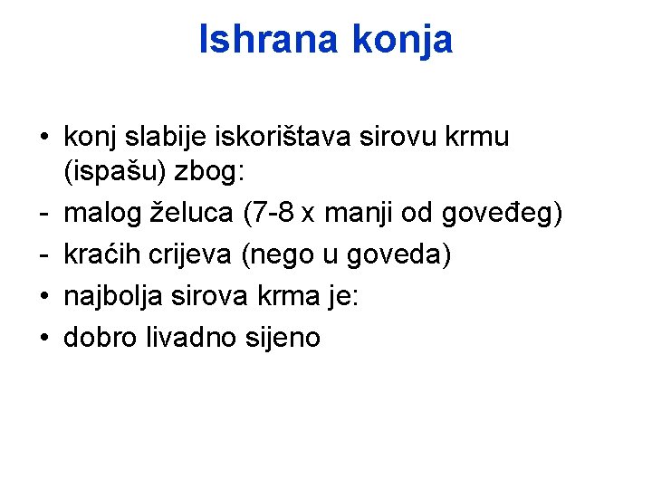 Ishrana konja • konj slabije iskorištava sirovu krmu (ispašu) zbog: - malog želuca (7