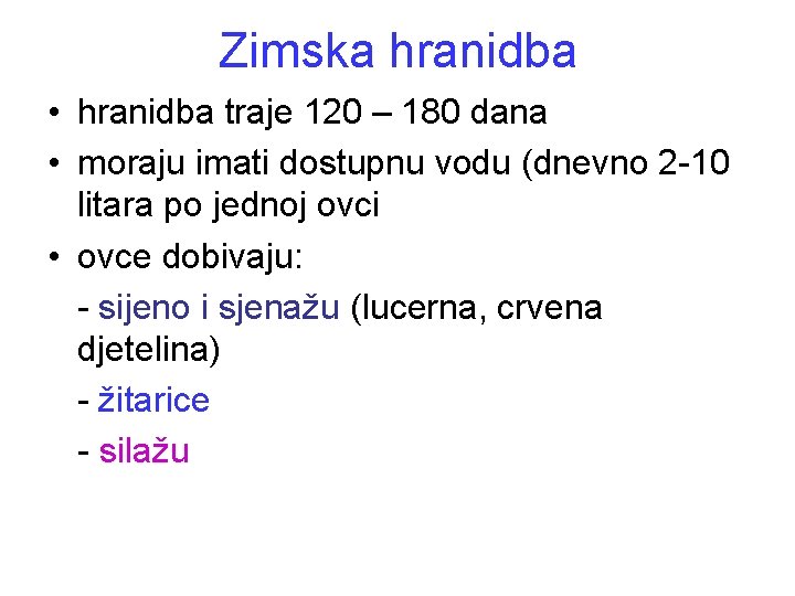 Zimska hranidba • hranidba traje 120 – 180 dana • moraju imati dostupnu vodu