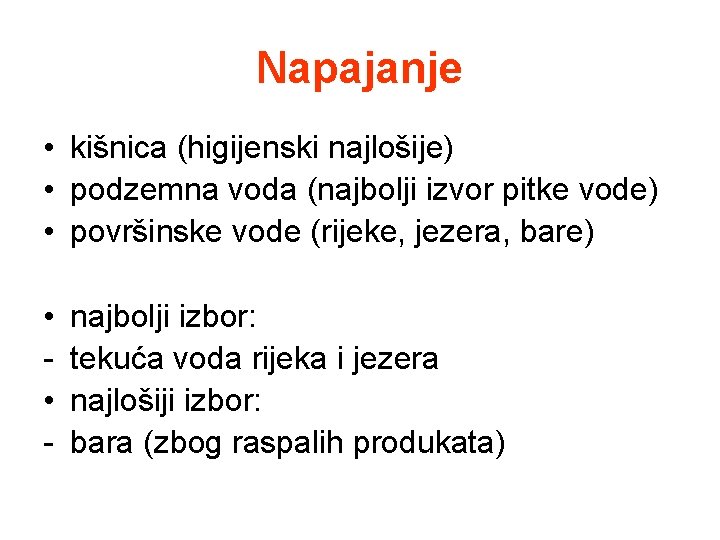 Napajanje • kišnica (higijenski najlošije) • podzemna voda (najbolji izvor pitke vode) • površinske