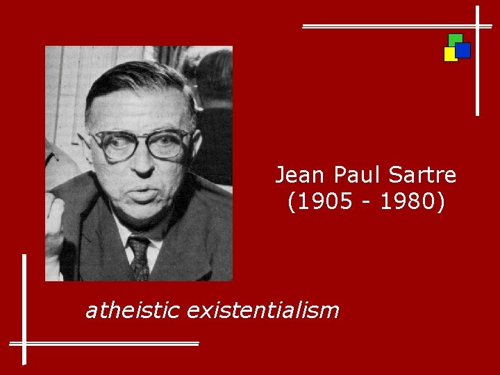 Jean Paul Sartre (1905 - 1980) atheistic existentialism 