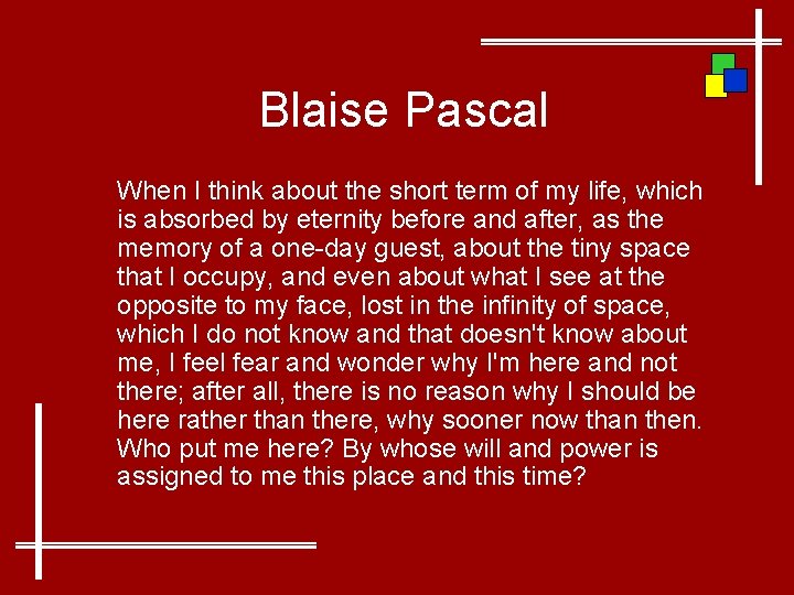 Blaise Pascal When I think about the short term of my life, which is