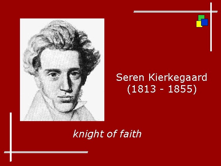 Seren Kierkegaard (1813 - 1855) knight of faith 