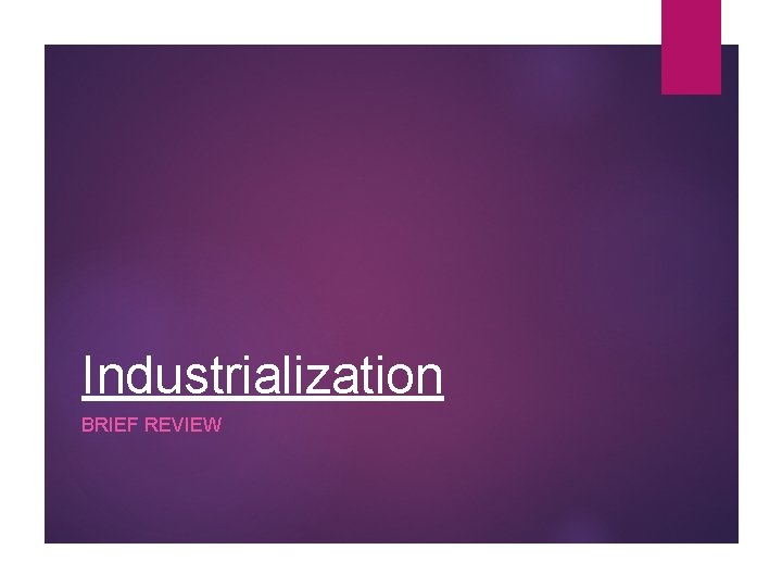 Industrialization BRIEF REVIEW 