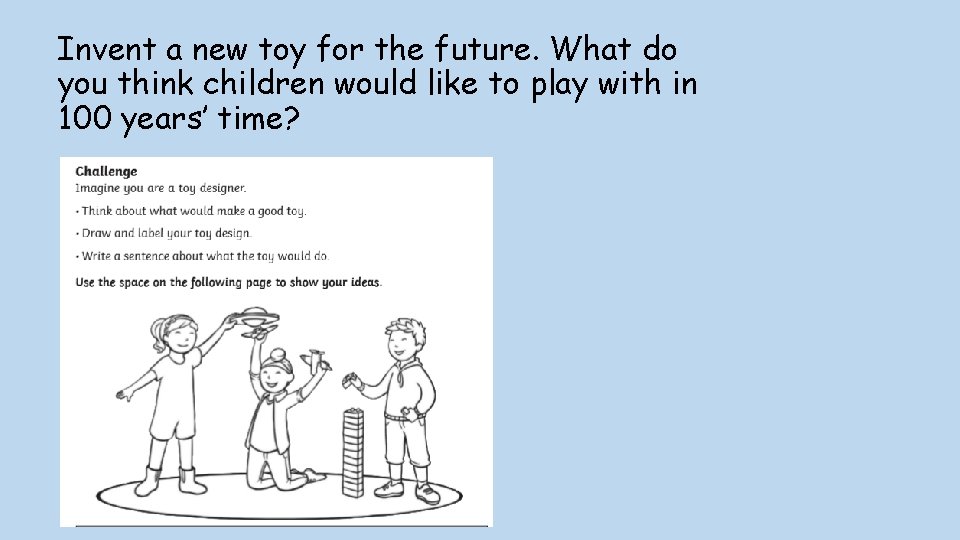 Invent a new toy for the future. What do you think children would like