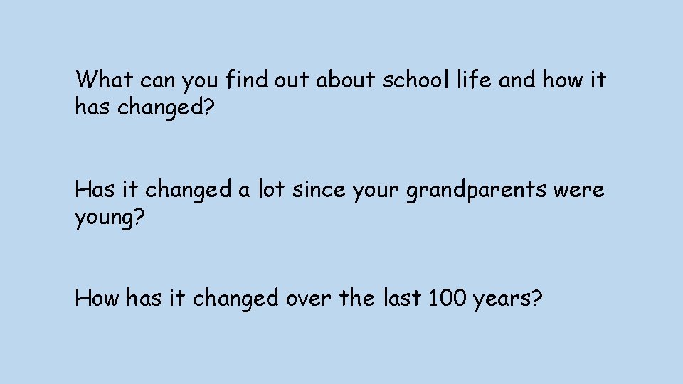 What can you find out about school life and how it has changed? Has