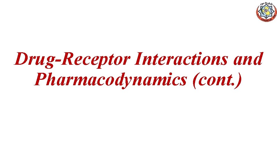 Drug-Receptor Interactions and Pharmacodynamics (cont. ) 