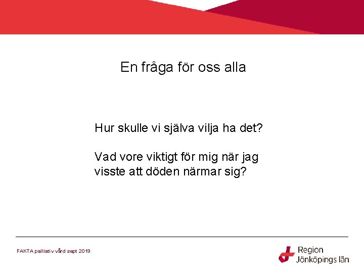 En fråga för oss alla Hur skulle vi själva vilja ha det? Vad vore