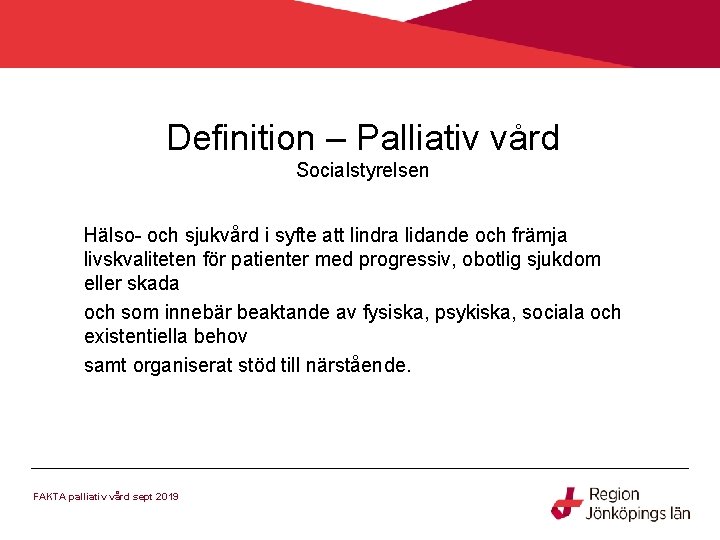 Definition – Palliativ vård Socialstyrelsen Hälso- och sjukvård i syfte att lindra lidande och