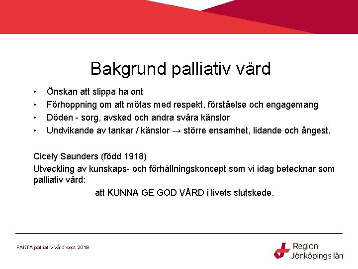 Bakgrund palliativ vård • • Önskan att slippa ha ont Förhoppning om att mötas