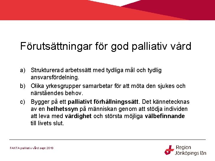 Förutsättningar för god palliativ vård a) Strukturerad arbetssätt med tydliga mål och tydlig ansvarsfördelning.