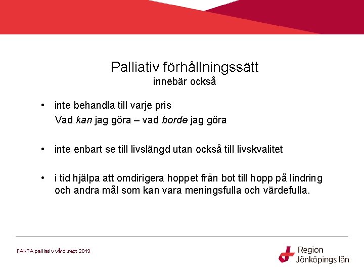 Palliativ förhållningssätt innebär också • inte behandla till varje pris Vad kan jag göra