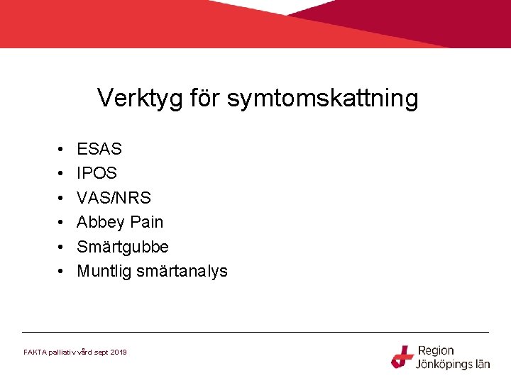 Verktyg för symtomskattning • • • ESAS IPOS VAS/NRS Abbey Pain Smärtgubbe Muntlig smärtanalys