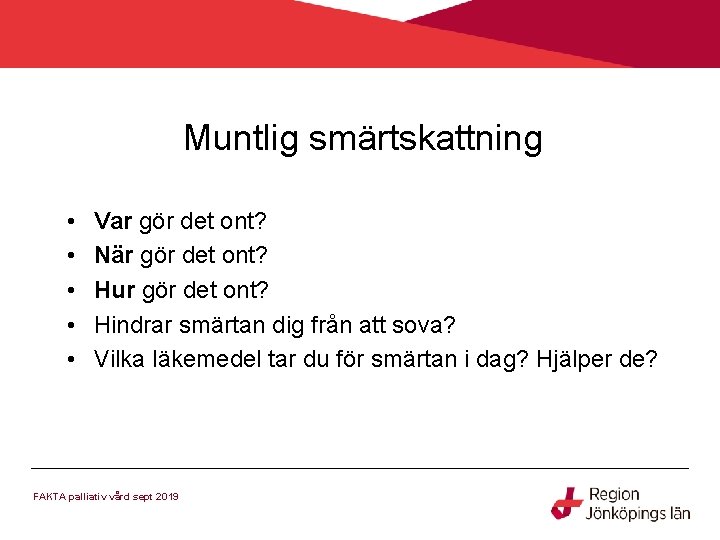 Muntlig smärtskattning • • • Var gör det ont? När gör det ont? Hur