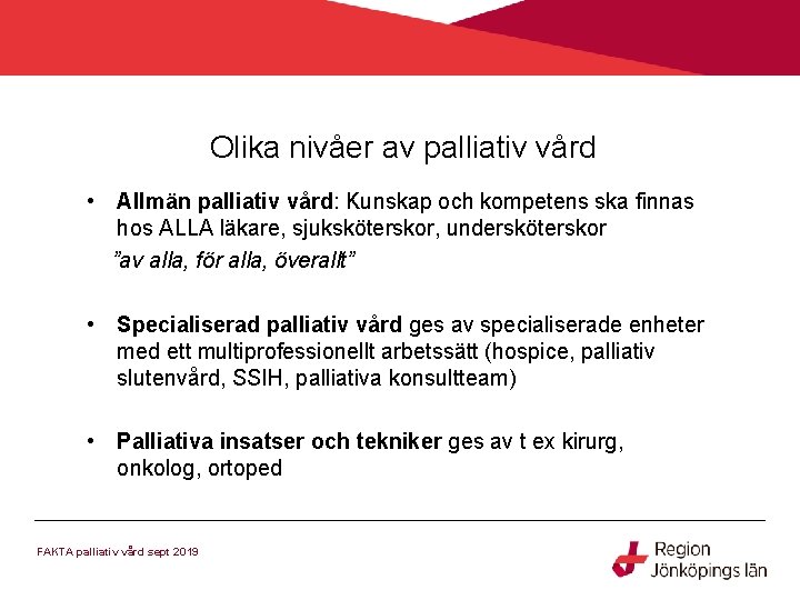 Olika nivåer av palliativ vård • Allmän palliativ vård: Kunskap och kompetens ska finnas