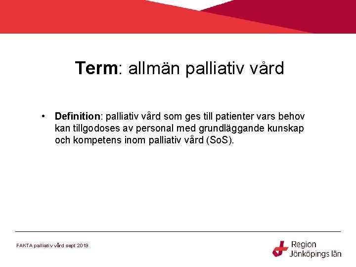 Term: allmän palliativ vård • Definition: palliativ vård som ges till patienter vars behov