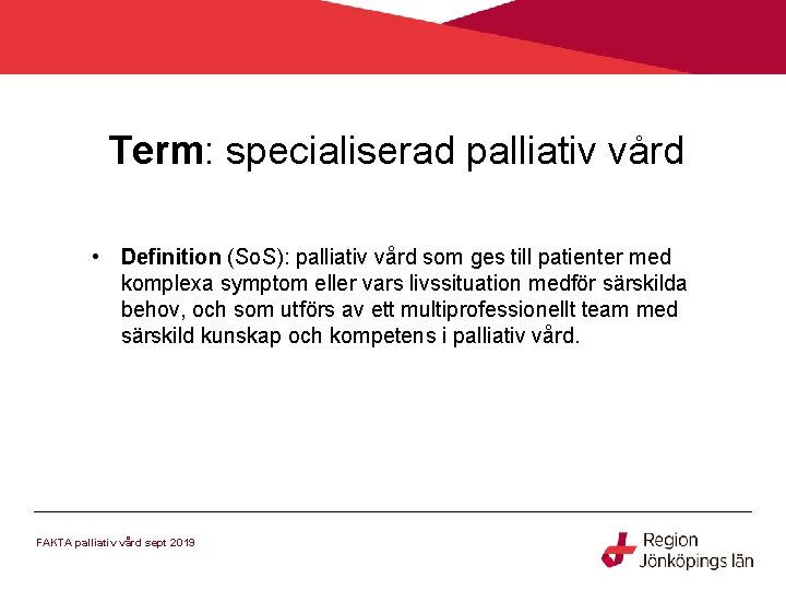 Term: specialiserad palliativ vård • Definition (So. S): palliativ vård som ges till patienter