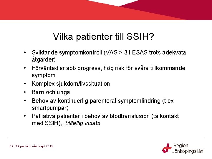 Vilka patienter till SSIH? • Sviktande symptomkontroll (VAS > 3 i ESAS trots adekvata