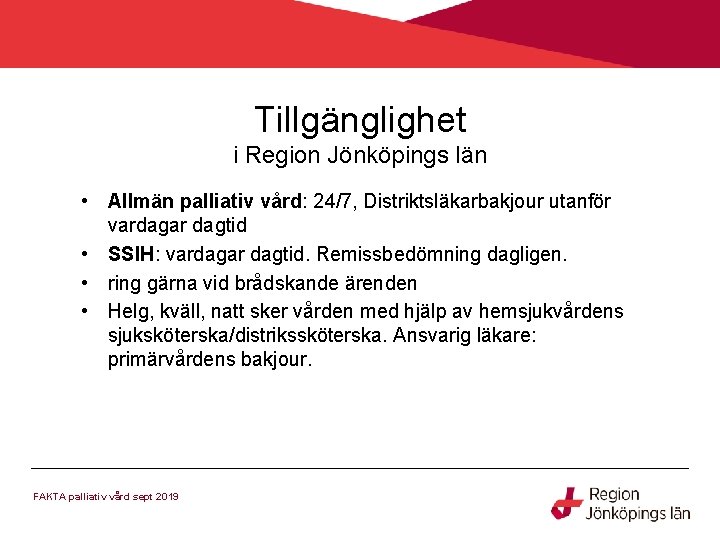 Tillgänglighet i Region Jönköpings län • Allmän palliativ vård: 24/7, Distriktsläkarbakjour utanför vardagar dagtid