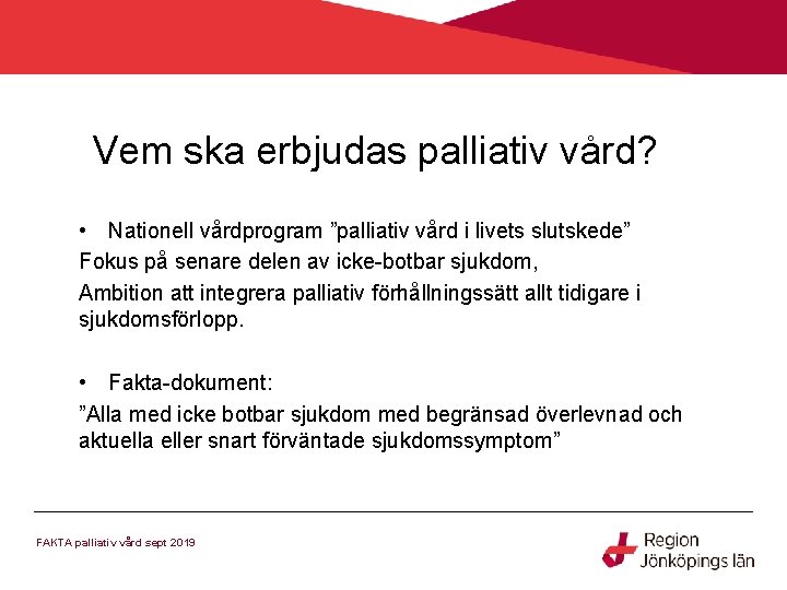 Vem ska erbjudas palliativ vård? • Nationell vårdprogram ”palliativ vård i livets slutskede” Fokus