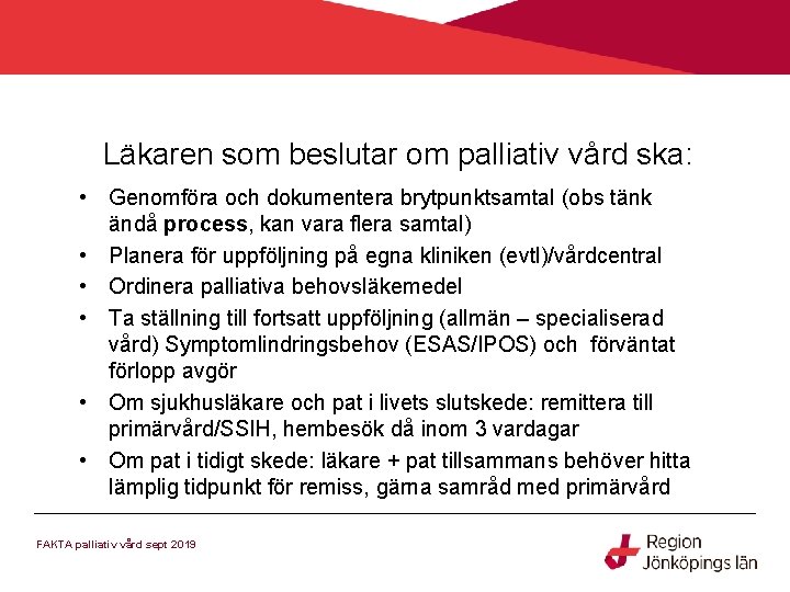 Läkaren som beslutar om palliativ vård ska: • Genomföra och dokumentera brytpunktsamtal (obs tänk