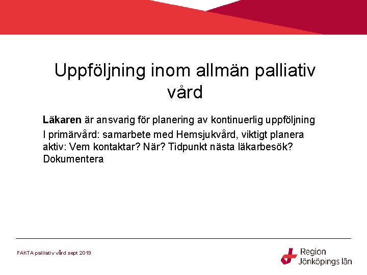 Uppföljning inom allmän palliativ vård Läkaren är ansvarig för planering av kontinuerlig uppföljning I