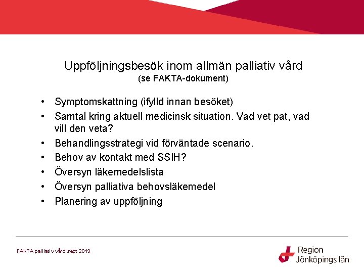 Uppföljningsbesök inom allmän palliativ vård (se FAKTA-dokument) • Symptomskattning (ifylld innan besöket) • Samtal