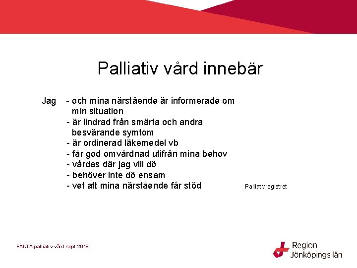 Palliativ vård innebär Jag - och mina närstående är informerade om min situation -