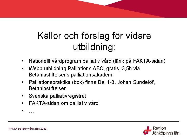 Källor och förslag för vidare utbildning: • Nationellt vårdprogram palliativ vård (länk på FAKTA-sidan)