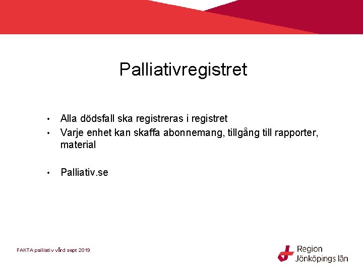 Palliativregistret • Alla dödsfall ska registreras i registret Varje enhet kan skaffa abonnemang, tillgång