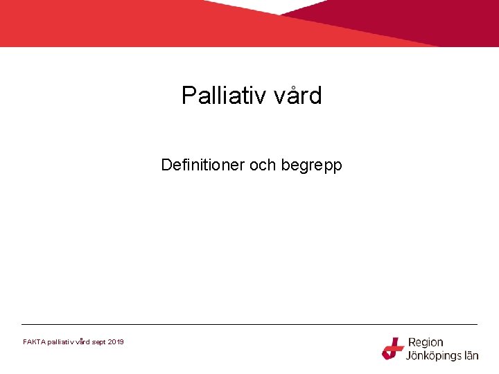 Palliativ vård Definitioner och begrepp FAKTA palliativ vård sept 2019 