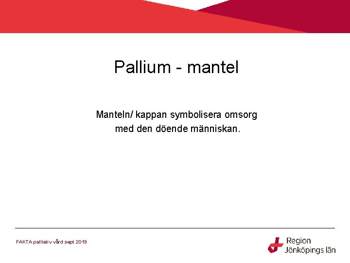 Pallium - mantel Manteln/ kappan symbolisera omsorg med den döende människan. FAKTA palliativ vård