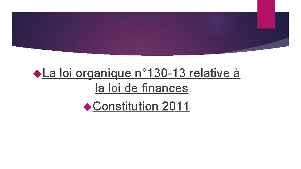  La loi organique n° 130 -13 relative à la loi de finances Constitution