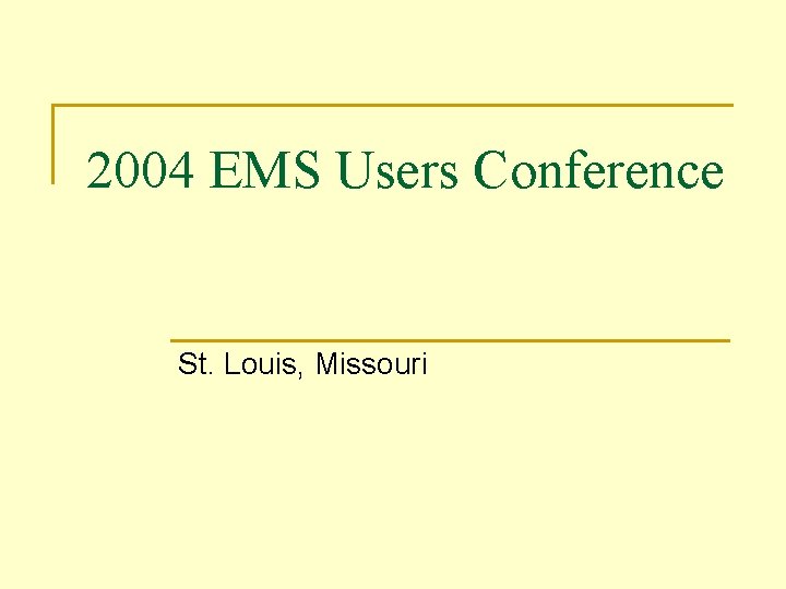 2004 EMS Users Conference St. Louis, Missouri 