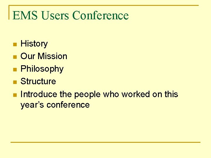 EMS Users Conference n n n History Our Mission Philosophy Structure Introduce the people