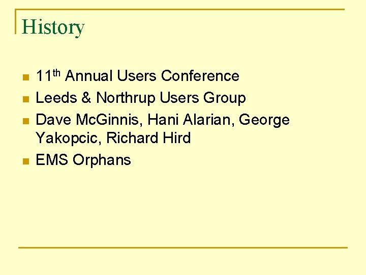 History n n 11 th Annual Users Conference Leeds & Northrup Users Group Dave