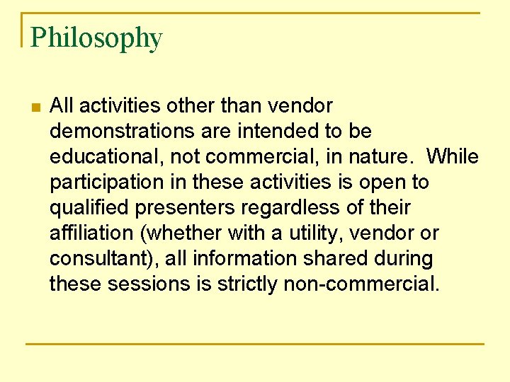 Philosophy n All activities other than vendor demonstrations are intended to be educational, not