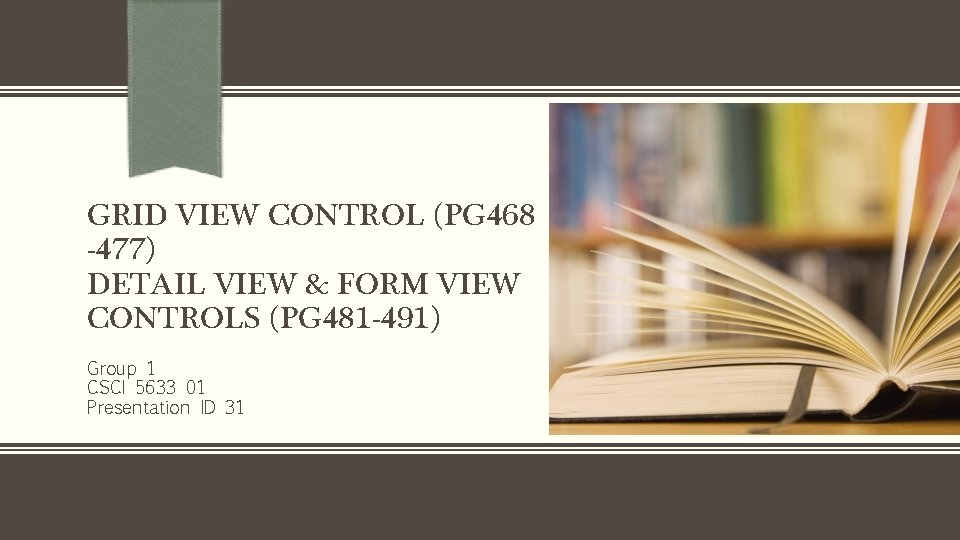 GRID VIEW CONTROL (PG 468 -477) DETAIL VIEW & FORM VIEW CONTROLS (PG 481