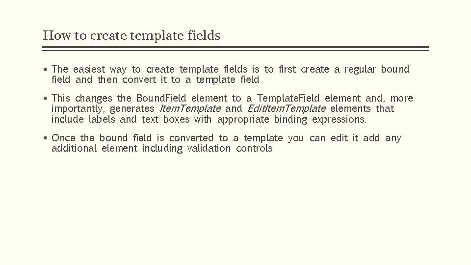 How to create template fields § The easiest way to create template fields is