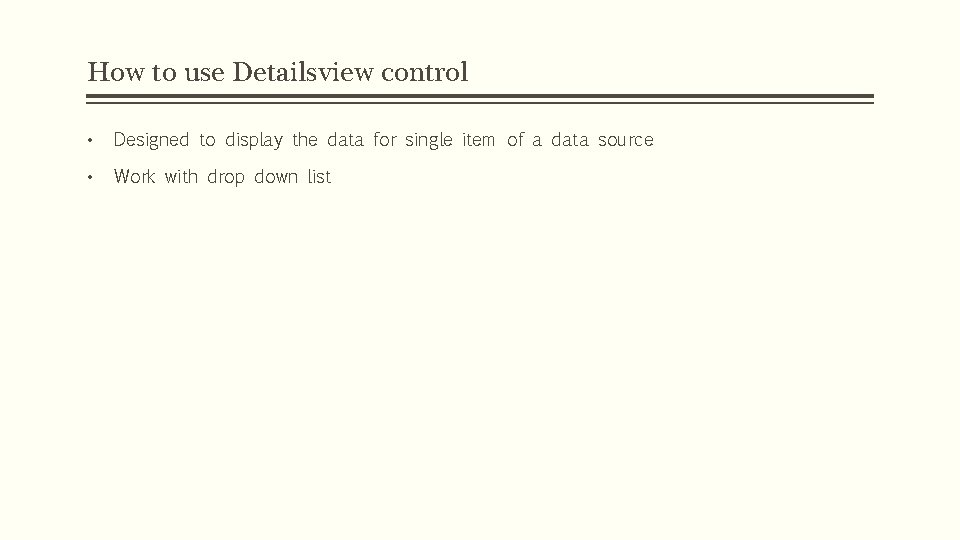 How to use Detailsview control • Designed to display the data for single item