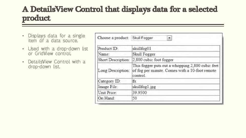 A Details. View Control that displays data for a selected product • Displays data